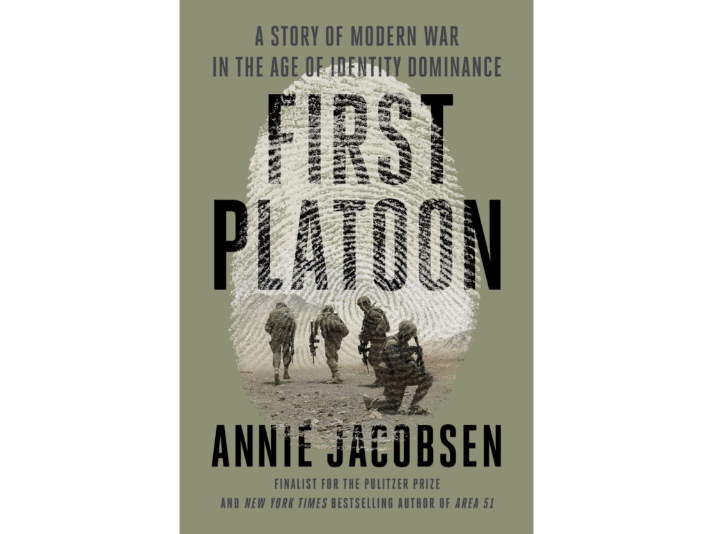 Jacobsen, Annie_First Platoon_ A Story of Modern War in the Age of Identity Dominance