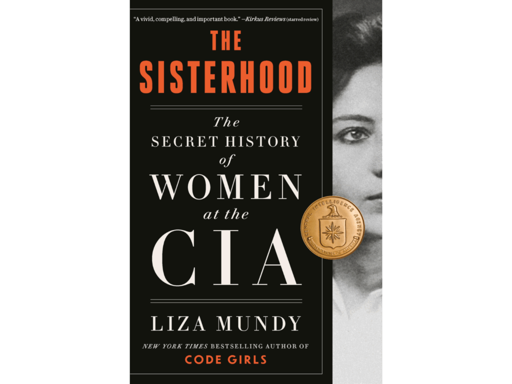 Mundy, Liza_The Sisterhood_ The Secret History of Women at the CIA
